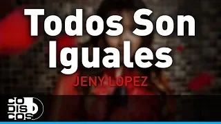 Todos Son Iguales, Jeny López - Audio