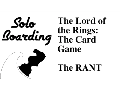 Solo Boarding: The Lord of the Rings: The Card Game: The RANT