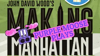 Purple Moose Plays...Making Manhattan (solo)