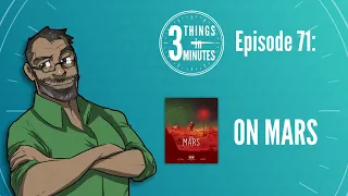 3 Things in 3 Minutes 71 - On Mars