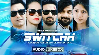 Switchh - Audio Jukebox I Vikrant Massey | Naren Kumar | Tanvi Vyas | An Eros Now Original Film