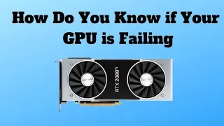 How Do You Know if Your GPU is Failing How Do You Know if Your GPU is Failing
