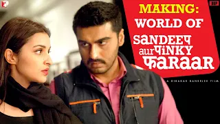 Making | World of Sandeep Aur Pinky Faraar | Arjun Kapoor | Parineeti Chopra | Dibakar Banerjee