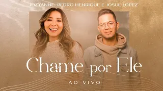 Jozyanne, Pedro Henrique e Josué Lopez | Chame Por Ele | AO VIVO