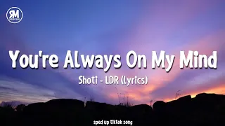 you&#39;re always on my mind sped up | Shoti - LDR (lyrics)