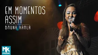 Bruna Karla - Em Momentos Assim (Ao Vivo) DVD Advogado Fiel