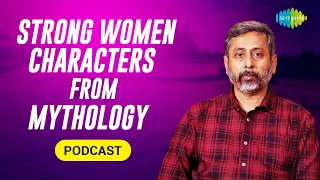 Strong women characters from  mythology | Mythology comes alive | Utkarsh Patel | Saregama podcast