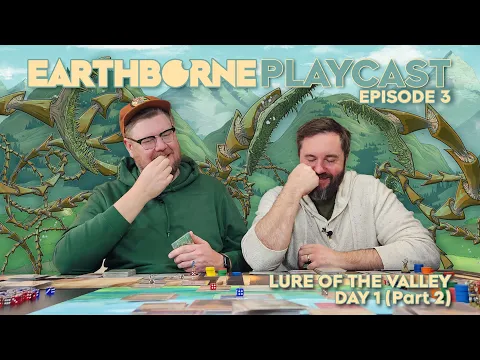 Earthborne Games Playcast | Episode 3: Lure of the Valley - Day 1 (Part 2)