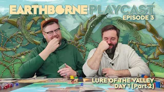 Earthborne Games Playcast | Episode 3: Lure of the Valley - Day 1 (Part 2)