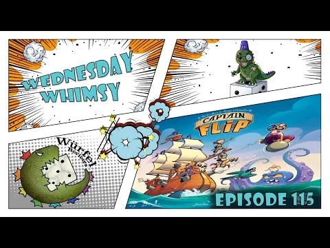 Wednesday Whimsy - Episode 115 - Captain Flip