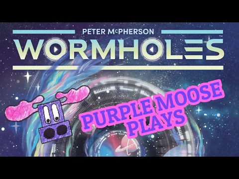 Purple Moose Plays...Wormholes (solo)