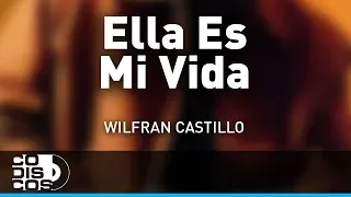 Ella Es Mi Vida, Wilfran Castillo - Audio