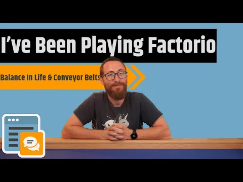 I've Been Playing Factorio Lately - A Conversation Around Balance In Life & Assembly Lines
