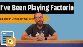 I've Been Playing Factorio Lately - A Conversation Around Balance In Life & Assembly Lines