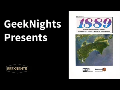 1889: History of Shikoku Railways - GeekNights Presents