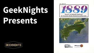 1889: History of Shikoku Railways - GeekNights Presents