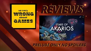 So Very Wrong About Games Reviews the prelude of Stars of Akarios
