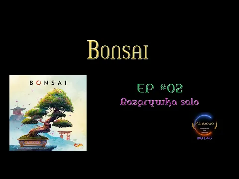 Bonsai - Rozgrywka EP02 Solo