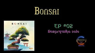 Bonsai - Rozgrywka EP02 Solo