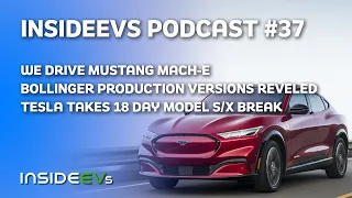 We Drive Mustang Mach-E,  Bollinger Production Versions Reveled & Tesla Takes 18 Day Model S/X Break