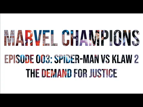 Marvel Champions Ep003: Spider-Man vs Klaw 2 - The Demand for Justice