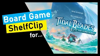 ShelfClips: Tidal Blades: The Rise of the Unfolders (Short Board Game Preview)