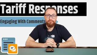 Tariffs & Your Comments - Replying To Comments On My Video On Tarrifs