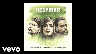 Agir, Carolina Deslandes, Diogo Piçarra - Respirar (Audio)