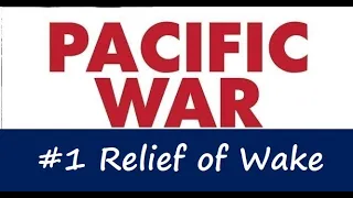 Pacific War Battles - #1 Relief of Wake Island