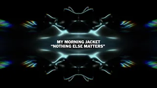 My Morning Jacket – “Nothing Else Matters” from The Metallica Blacklist