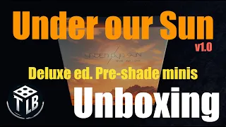 What’s in the Box? Under Our Sun v1.0 Unboxing (Preshaded Minis!)