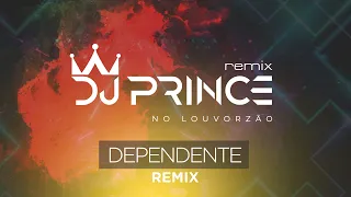 DJ Prince - Dependente - Louvorzão Remix (Ao Vivo)