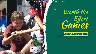 Wednesday Whimsy - Episode 210 - Worth the Effort Games