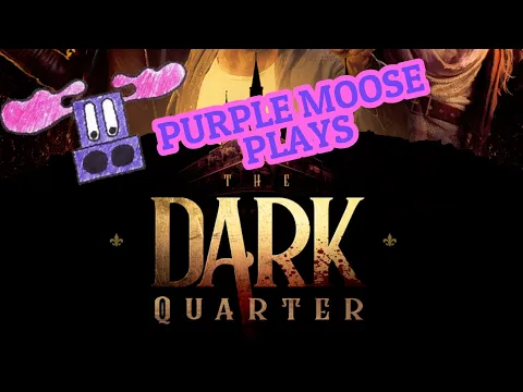 Purple Moose Plays...The Dark Quarter