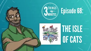 3 Things in 3 Minutes: The Isle of Cats Review