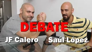 DEBATE SAÚL LÓPEZ - JF CALERO: PARTE II