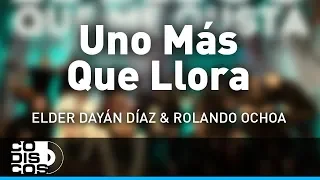 Uno Más Que Llora, Elder Dayán Díaz y Rolando Ochoa - Audio