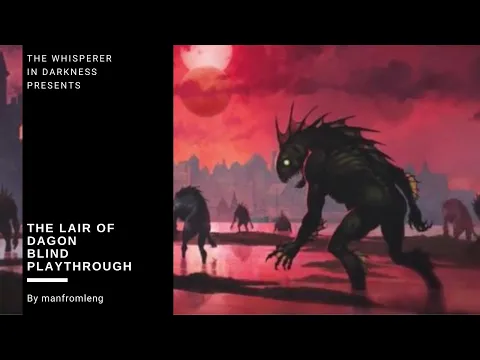 The Whisperer in Darkness - The Lair of Dagon Blind Playthrough