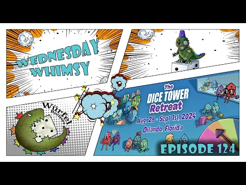 Wednesday Whimsy - Episode 124 - Dice Tower Retreat 2024