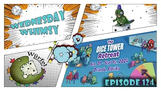 Wednesday Whimsy - Episode 124 - Dice Tower Retreat 2024