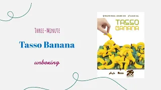 Tasso Banana - 3-Minute Unboxing