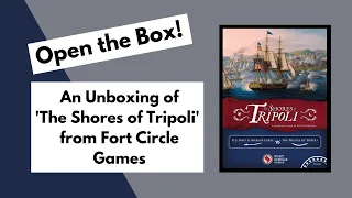 Open the Box! Fort Circle Games' 'The Shores of Tripoli' Unboxing