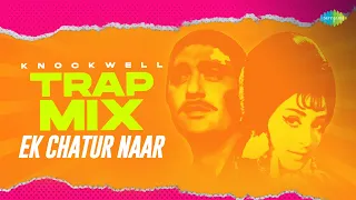 Ek Chatur Naar - Trap Mix | Knockwell | Retro Remix | Old Hindi Song