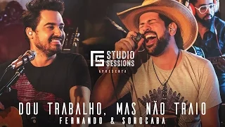 Fernando & Sorocaba – Dou Trabalho, Mas Não Traio part. Felipe Duran | FS Studio Sessions