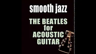 The Beatles on Acoustic Guitar - Kobor Gales | Smooth Jazz