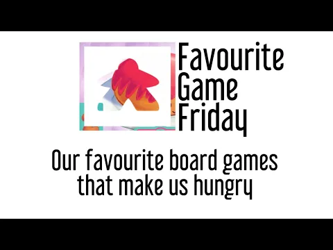 Favourite Game Friday - Our Favorite Board games that make us Hungry