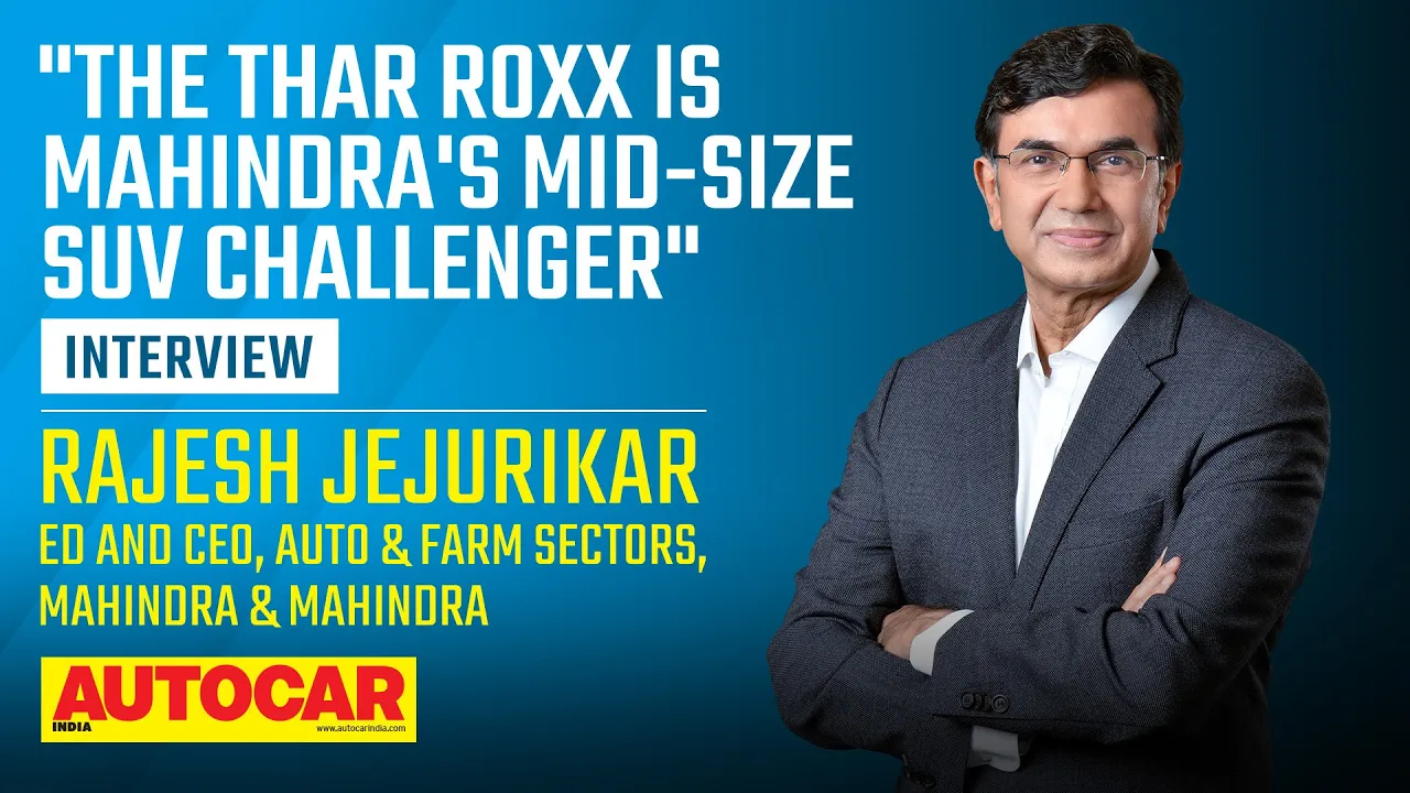 Mahindra Thar Roxx price, positioning and expectations - Rajesh Jejurikar | Interview |Autocar India