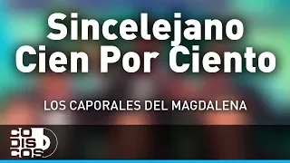 Sincelejano Cien Por Ciento, Los Caporales Del Magdalena - Audio