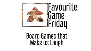 Favourite Game Friday - Games that make us laugh