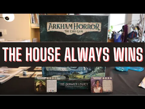The Dunwich Legacy Playthrough #1 | The House Always Wins | Arkham Horror Card Game